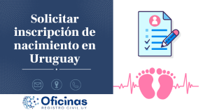 ¿Cómo puedo Solicitar inscripción de nacimiento en Uruguay?